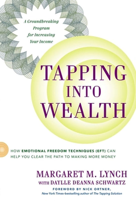 Tapping Into Wealth: How Emotional Freedom Techniques (Eft) Can Help You Clear the Path to Making Mor E Money by Margaret M. Lynch