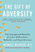 The Gift of Adversity: The Unexpected Benefits of Life's Difficulties, Setbacks, and Imperfections by Norman E. Rosenthal