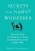 Secrets of the Nanny Whisperer: A Practical Guide for Finding and Achieving the Gold Standard of Care for Your Child by Tammy Gold