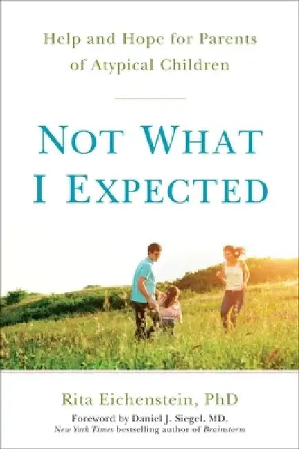 Not What I Expected: Help and Hope for Parents of Atypical Children by Rita Eichenstein