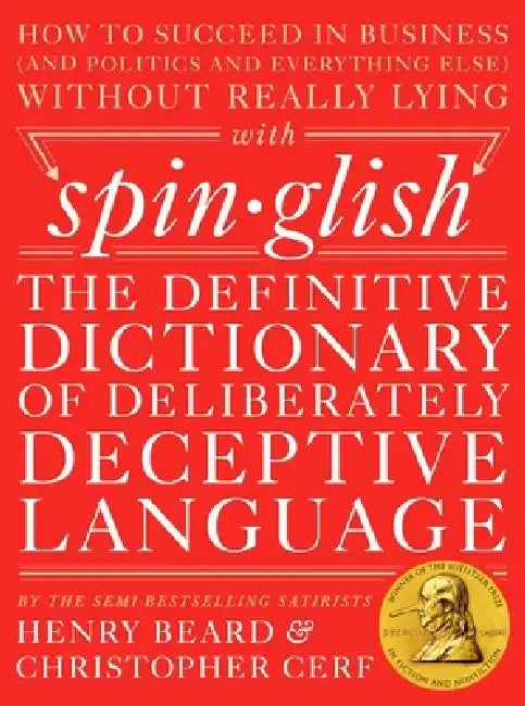 Spinglish: The Definitive Dictionary of Deliberately Deceptive Language by Henry Beard
