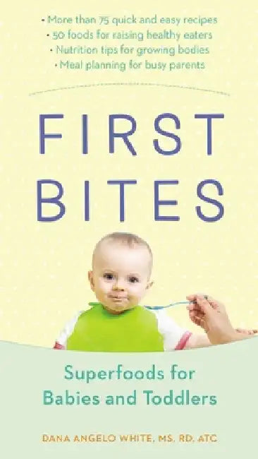 First Bites: Superfoods for Babies and Toddlers by Dana Angelo White