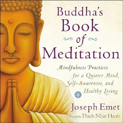 Buddha's Book of Meditation: Mindfulness Practices for a Quieter Mind, Self-Awareness, and Healthy Living by Joseph Emet