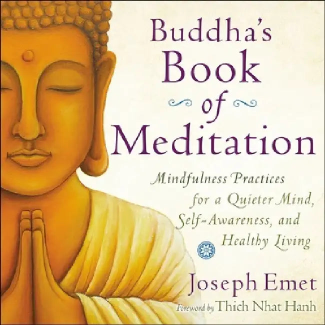 Buddha's Book of Meditation: Mindfulness Practices for a Quieter Mind, Self-Awareness, and Healthy Living by Joseph Emet