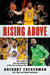 Rising Above: How 11 Athletes Overcame Challenges in Their Youth to Become Stars by Gregory Zuckerman