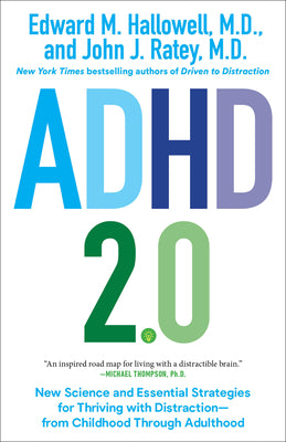 ADHD 2.0: New Science and Essential Strategies for Thriving with Distraction--From Childhood Through Adulthood by Edward M. Hallowell