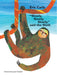Slowly, Slowly, Slowly Said the Sloth by Eric Carle