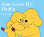 Spot Loves His Daddy by Eric Hill