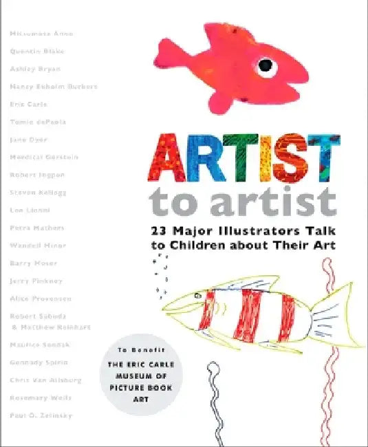 Artist to Artist: 23 Major Illustrators Talk to Children about Their Art by Eric Carle Museum Pict Bk Art