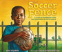 The Soccer Fence: A Story of Friendship, Hope, and Apartheid in South Africa by Phil Bildner