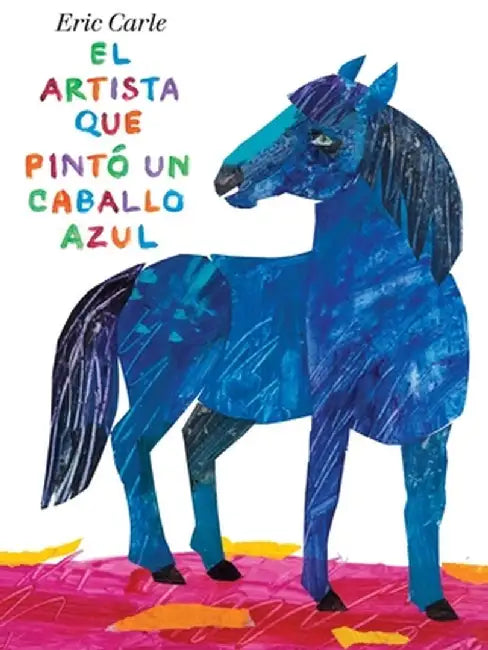 El Artista Que Pinto un Caballo Azul by Eric Carle