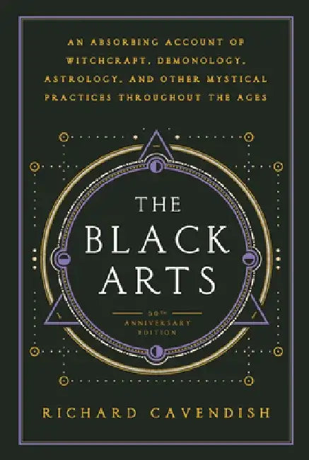 The Black Arts: A Concise History of Witchcraft, Demonology, Astrology, Alchemy, and Other Mystical Practices Throughout the Ages by Richard Cavendish