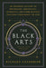 The Black Arts: A Concise History of Witchcraft, Demonology, Astrology, Alchemy, and Other Mystical Practices Throughout the Ages by Richard Cavendish