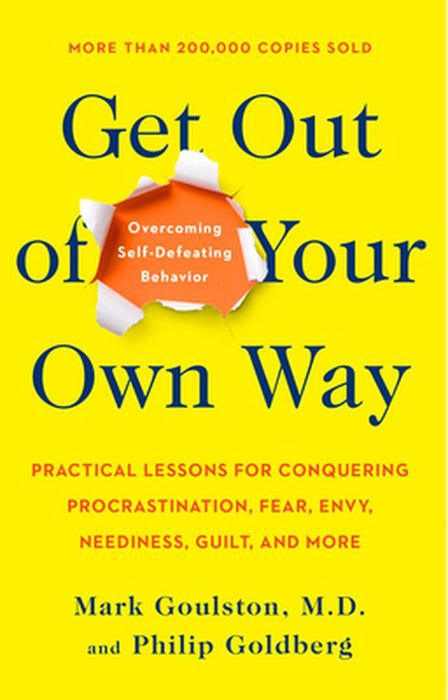 Get Out of Your Own Way: Overcoming Self-Defeating Behavior by Mark Goulston