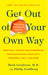 Get Out of Your Own Way: Overcoming Self-Defeating Behavior by Mark Goulston
