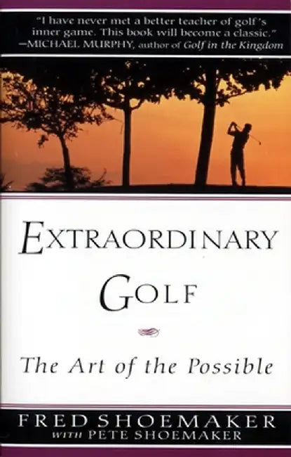 Extraordinary Golf: The Art of the Possible by Fred Shoemaker