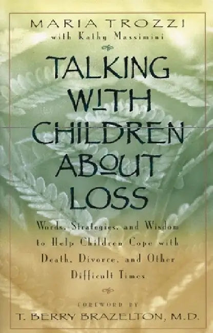 Talking with Children About Loss: Words, Strategies, and Wisdom to Help Children Cope with Death, Divorce, and by Maria Trozzi