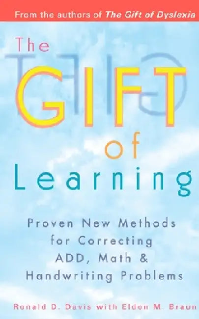 The Gift of Learning: Proven New Methods for Correcting Add, Math & Handwriting Problems by Ronald D. Davis, Eldon M. Braun
