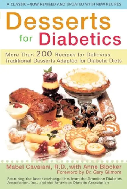 Desserts for Diabetics: 200 Recipes for Delicious Traditional Desserts Adapted for Diabetic Diets, Revised and Updated by Mabel Cavaiani