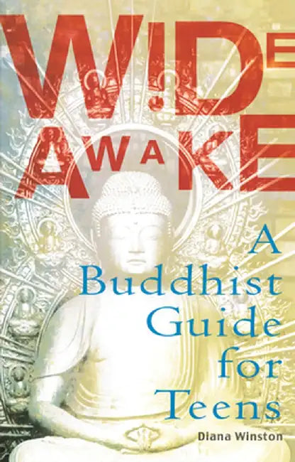 Wide Awake: A Buddhist Guide for Teens by Diana Winston