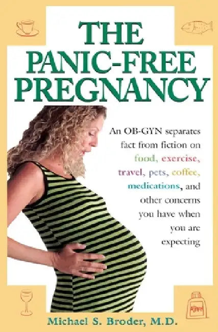 The Panic-Free Pregnancy: An OB-GYN Separates Fact from Fiction on Food, Exercise, Travel, Pets, Coffee... by Michael Broder