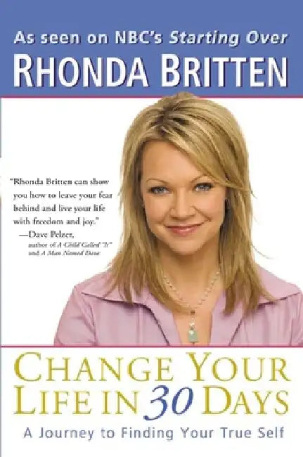 Change Your Life in 30 Days: A Journey to Finding Your True Self by Rhonda Britten