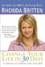 Change Your Life in 30 Days: A Journey to Finding Your True Self by Rhonda Britten