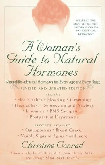 A Woman's Guide to Natural Hormones: Natural/Bio-identical Hormones for Every Age and Every Stage, Revised and Updated Edition by Christine Conrad