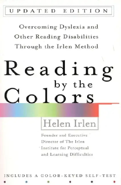 Reading by the Colors: Overcoming Dyslexia and Other Reading Disabilities Through the Irlen Method, by Helen Irlen