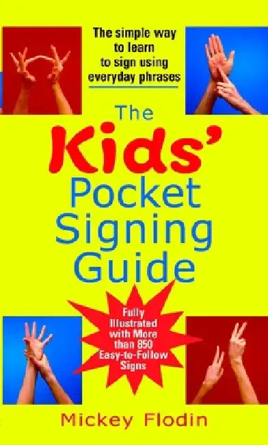 The Kids' Pocket Signing Guide: The Simple Way to Learn to Sign Using Everyday Phrases by Mickey Flodin