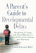 A Parent's Guide to Developmental Delays: Recognizing and Coping with Missed Milestones in Speech, Movement, Learning, and Other Areas by Laurie Fivozinsky Lecomer