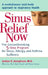 Sinus Relief Now: The Groundbreaking 5-Step Program for Sinus, Allergy, and Asthma Sufferers by Jordan S. Josephson
