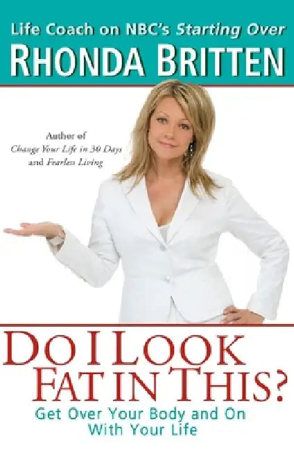 Do I Look Fat in This?: Get Over Your Body and On With Your Life by Rhonda Britten