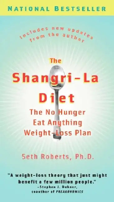 The Shangri-La Diet: The No Hunger Eat Anything Weight-Loss Plan by Seth Roberts