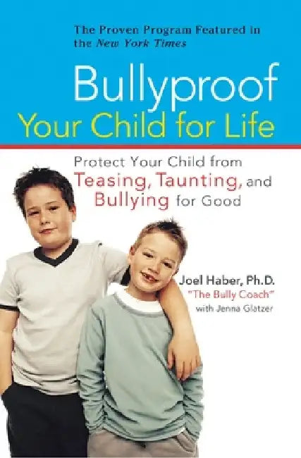 Bullyproof Your Child for Life: Protect Your Child from Teasing, Taunting, and Bullying forGood by Joel Haber
