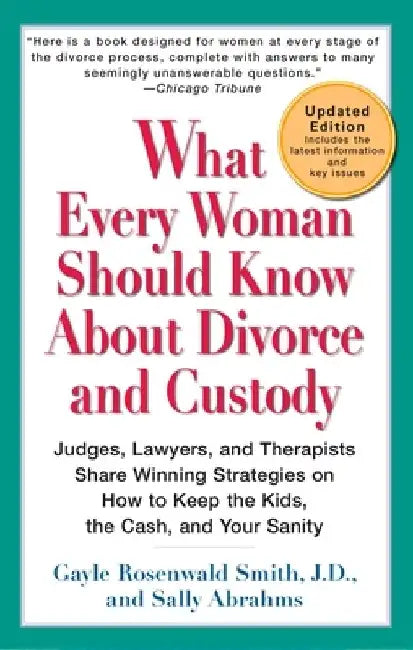What Every Woman Should Know About Divorce and Custody (Rev): Judges, Lawyers, and Therapists Share Winning Strategies onHow toKeep the Kids, the Cash by Gayle Rosenwald Smith