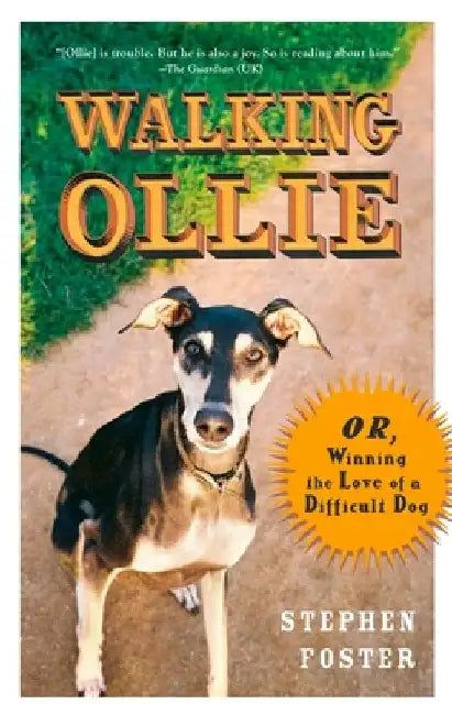 Walking Ollie: Or, Winning the Love of a Difficult Dog by Stephen Foster