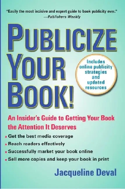 Publicize Your Book: An Insider's Guide to Getting Your Book the Attention It Deserves by Jacqueline Deval