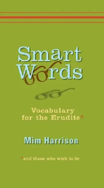 Smart Words: Vocabulary for the Erudite by MIM Harrison