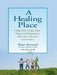 A Healing Place: Help Your Child Find Hope and Happiness After the Loss of aLoved One by Kathryn Atwood