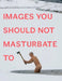 Images You Should Not Masturbate to by Graham Johnson