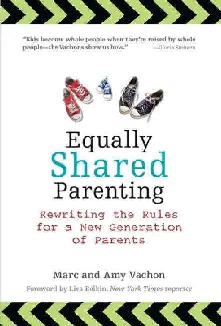 Equally Shared Parenting: Rewriting the Rules for a New Generation of Parents by Marc Vachon