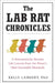 The Lab Rat Chronicles: A Neuroscientist Reveals Life Lessons from the Planet's Most Successful Mammals by Kelly Lambert