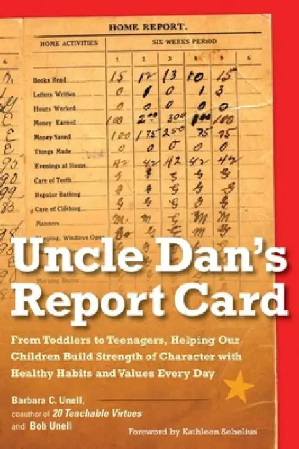 Uncle Dan's Report Card: From Toddlers to Teenagers, Helping Our Children Build Strength of Character with Healthy Habits and Values Every Day by Barbara C. Unell