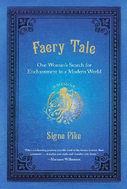 Faery Tale: One Woman's Search for Enchantment in a Modern World by Signe Pike