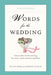 Words for the Wedding: Words for the Wedding: Creative Ideas for Personalizing Your Vows, Toasts, Invitations, and More by Wendy Paris