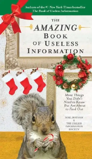 The Amazing Book of Useless Information (Holiday Edition): More Things You Didn't Need to Know But Are About to Find Out by Noel Botham