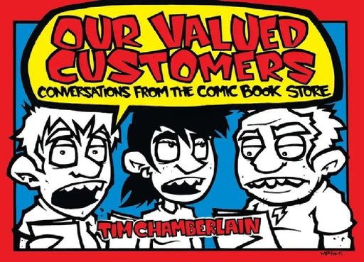 Our Valued Customers: Conversations from the Comic Book Store by Tim Chamberlain