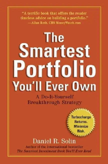 The Smartest Portfolio You'll Ever Own: A Do-It-Yourself Breakthrough Strategy by Daniel R. Solin
