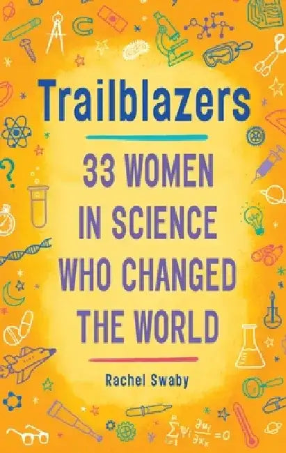 Trailblazers: 33 Women in Science Who Changed the World by Rachel Swaby